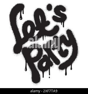 Gesprühte Let's Party-Schriftart Graffiti mit Überspray in Schwarz über weiß. Vektorabbildung zum Drucken, Hintergründe, Poster, Aufkleber. Stock Vektor