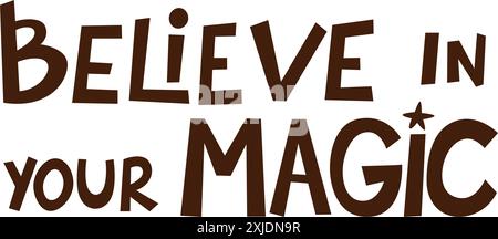 Inspirierender Schriftzug glaube an deine Magie. Perfekt für motivierende und dekorative Anwendungen Stock Vektor