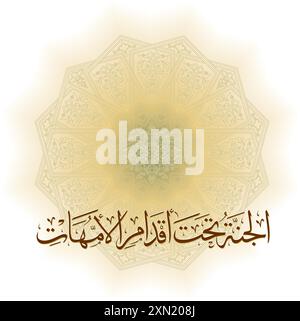 Arabische Kalligraphie für ein berühmtes Zitat für die Verherrlichung von Müttern steht der Himmel unter den Füßen der Mütter in traditioneller arabischer Kalligraphie des Stock Vektor
