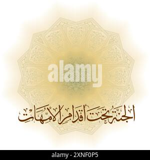 Arabische Kalligraphie für ein berühmtes Zitat für die Verherrlichung von Müttern steht der Himmel unter den Füßen der Mütter in traditioneller arabischer Kalligraphie des Stock Vektor