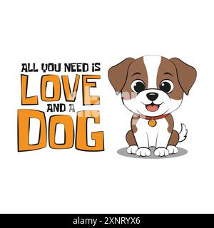 Niedliches, verspieltes Hündchen mit einem inspirierenden, lustigen Zitat, alles was du brauchst, ist Liebe und ein Hund. Vektor-Illustration für T-Shirt Print on Demand Merch Stock Vektor