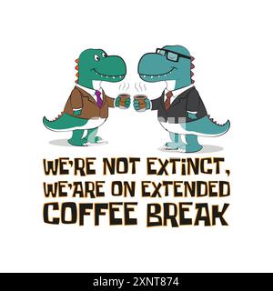 Niedliche T-rex-Dinosaurier im Business-Outfit und eine Tasse Kaffee mit lustigem Zitat. Wir sind nicht ausgestorben, wir haben eine längere Kaffeepause. Vektorabbildung Stock Vektor