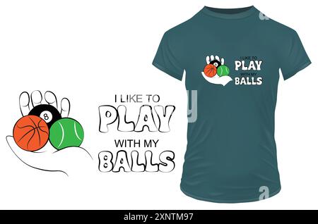 Basketball, Tennis und Snookerball mit einem lustigen doppelten Zitat, das ich gerne mit meinen Bällen spiele. Vektorillustration für T-Shirt-Waren Stock Vektor