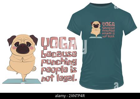 Niedlicher Mops in einer friedlichen Yoga-Haltung mit einem Zitat Yoga, weil es nicht legal ist, Menschen zu schlagen. Lustige Vektor-Illustration für T-Shirt-Druck auf Anfrage Stock Vektor