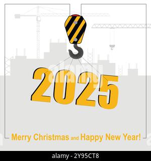 Frohes neues Jahr und frohe Weihnachten. Ein Kran hebt das Symbol von 2025 vor dem Hintergrund einer Baustelle. Stock Vektor