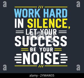 Arbeiten Sie hart in Stille, lassen Sie Ihren Erfolg Ihr Geräusch sein – Typography Quotes This hirt Design, motivierendes Typografie Design mit dem Angebot Stock Vektor