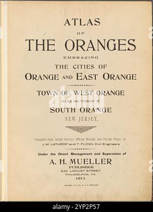 Atlas der Orangen, der die Städte Orange und Ost-Orange umgibt. Stadt West Orange Village und Township von South Orange New Jersey. Zusammengestellt aus aktuellen Umfragen, offiziellen Aufzeichnungen und privaten Plänen, von J.M. Lathrop und T. Flynn, Bauingenieuren. Unter der direkten Leitung und Aufsicht von A. H. Mueller, Verlag. 530 Locust Street, Philadelphia, PA., 1911. Stockfoto