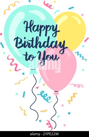 Drei bunte Ballons mit der Nachricht Happy Birthday to you, die zwischen Konfetti und Bändern schweben, sorgen für einen festlichen Geburtstagsgruß Stock Vektor
