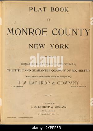 Plat Book von Monroe County New York. Zusammengestellt aus Urkundenbeschreibungen und Platten, die von der Titels- und Garantiegesellschaft Rochester bereitgestellt wurden, sowie aus Aufzeichnungen und Umfragen von J.M. Lathrop & Company. Veröffentlicht von J.M. Lathrop & Company, 530 Locust Street, Philadelphia, PA. 1902 1902 Stockfoto