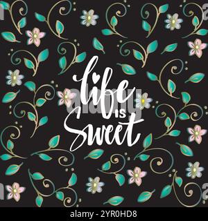 Das Leben ist süß. Handgezeichneter Schriftzug mit floralem Hintergrund. Vektorabbildung. Stock Vektor