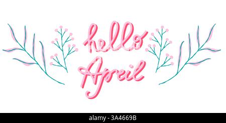 Hallo April, Vektorkomposition mit handgezeichneten Blumen und handgeschriebenem Text. Farbenfrohes Design für Grußkarte, Banner, Poster, Etikett. Stock Vektor