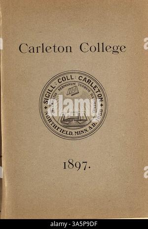 Der Katalog des Carleton College 1896-1897 enthält Details zu Kursen, Dozenten, Studenten sowie den historischen Hintergrund, Kalender und Eintrittskarten der Institution. Stockfoto