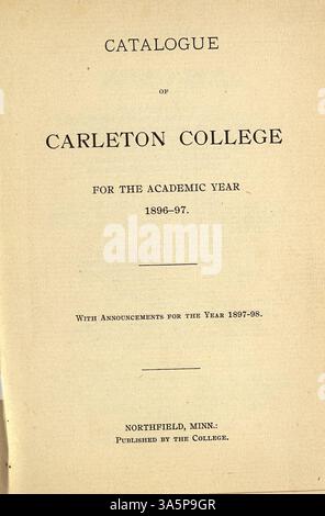 Dieser Carleton College-Katalog für 1896-1897 enthält Kurse, Studenten, Dozenten und umfasst institutionellen und historischen Hintergrund, Zulassungsdetails und einen Kalender. Stockfoto