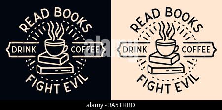 Lesen Sie Bücher trinken Kaffee Kampf böse Buchliebhaber christian Girl lustige Zitate Hemd Design Logo Vintage Retro dunkel akademische Bücherdruck ästhetisch. Stock Vektor