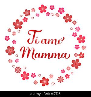 Ich liebe dich Mutter Inschrift auf Italienisch. Muttertag mit Handschrift mit Blumenrahmen. Vektorvorlage für Typografie Poster, Banner, Karte, stic Stock Vektor