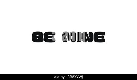 Romantisches Zitat Bold Typographic Phrase Mit Text Be Mine. Süße Botschaft Über Liebe, Zuneigung Und Verbindung. Ideal Für Valentinsprints, Aufkleber Stock Vektor
