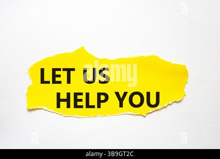 Lassen Sie uns Ihnen helfen Symbol. Gerissenes gelbes Papier mit Worten Lassen Sie uns Ihnen helfen. Schöner weißer Hintergrund. Und lassen Sie sich von uns bei der Konzeption unterstützen. Kopierbereich. Stockfoto