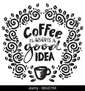 Kaffee ist immer eine gute Idee. Inspirierendes Zitat. Handgezeichnetes Typografie-Poster. Vektorabbildung. Stock Vektor