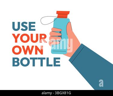 Verwenden Sie Ihre Eigene Flasche. Vektorillustration umweltfreundliche wiederverwendbare Wasserflasche, Nachhaltigkeit und Null Abfall Konzept. Hand hält einen blauen umweltfreundlichen Stock Vektor