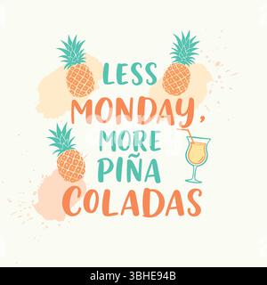 Weniger Montag mehr Piña Coladas verspieltes Typografisches Zitat mit Ananas und Cocktailglas-Illustrationen auf einem hellen Splash-Hintergrund Stock Vektor