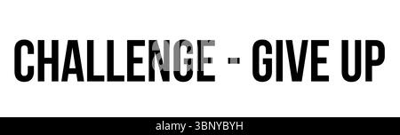 Die auffällige schwarze Typografie zeigt sich auf weißer Leinwand in flachem Design mit HERAUSFORDERUNG – GIB AUF Stockfoto