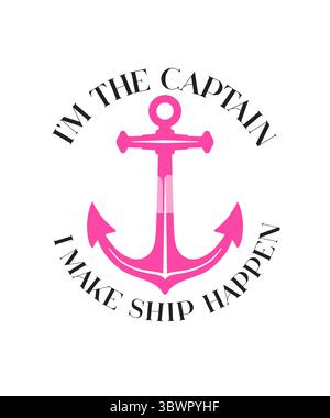 Ich bin der Captain - ich mache Schiff, T-Shirt-Print mit nautischem Anker. Rosafarbener Meeresanker in Silhouette und Text für Damenbekleidung Stock Vektor