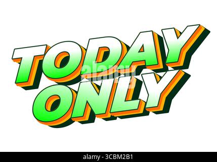 Kräftiger, farbenfroher Text, der NUR HEUTE mit 3D-Effekt in Grün- und Orangetönen steht. Geeignet für Werbematerial oder Werbung. Stock Vektor