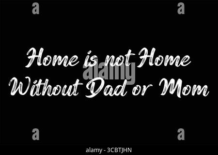 Goldenes Zitat „Home is not Home without Dad or Mom“ in stilvollen Schriftarten mit schwarzem Hintergrund, die Liebe und einzigartige elterliche Bindung zum Ausdruck bringen. Stock Vektor