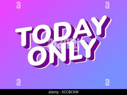 Auffällige Textgrafik mit den HEUTIGEN Wörtern in leuchtendem Farbverlauf. Der Text hat einen 3D-Effekt mit Schatten, der die Dringlichkeit und die Exklamation betont Stock Vektor