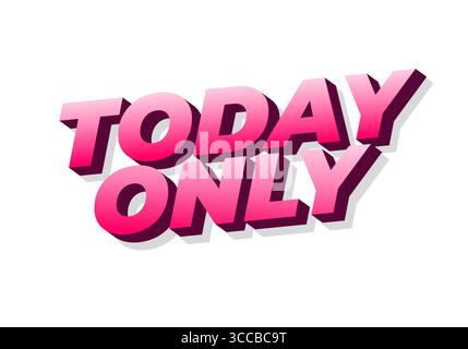 Auffällige 3D-Textgrafik, die den HEUTIGEN Satz NUR in leuchtenden Pink-Tönen zeigt und die Dringlichkeit und Exklusivität betont. Stock Vektor
