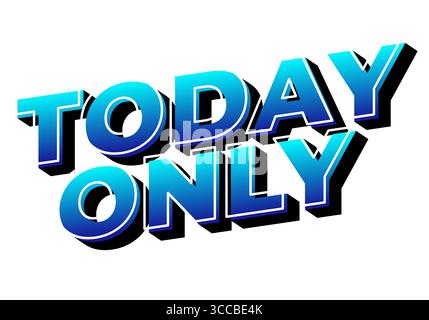 Fettgedruckter 3D-Text, der HEUTE NUR in einem Farbverlauf von Blau und Schwarz steht, betont Dringlichkeit und Exklusivität. Stock Vektor