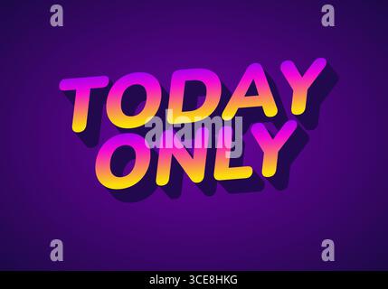 Fettgedruckter Text, der HEUTE NUR in einem Farbverlauf von Gelb bis Rosa auf violettem Hintergrund steht, betont Dringlichkeit und Exklusivität. Stock Vektor