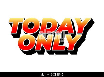 Auffällige Textgrafik, die die HEUTIGEN Wörter NUR in einem Rot- und Orange-Farbverlauf mit schwarzem Schatteneffekt zeigt, was die Dringlichkeit und Exklusivität unterstreicht. Stock Vektor