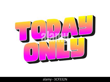 Kräftiger, farbenfroher Text, der HEUTE NUR in einem Rosa- und Gelbverlauf mit Schatteneffekt steht. Stock Vektor