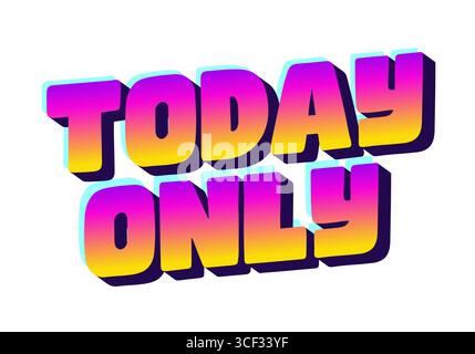Auffälliger, farbenfroher Text, der NUR HEUTE mit einem Verlaufseffekt in Rosa-, Gelb- und Violetttönen besagt, wurde für Werbezwecke entwickelt. Stock Vektor