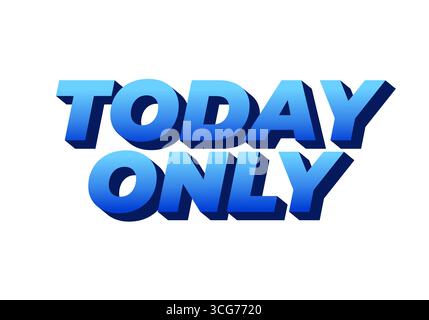 Fett gedruckte Textgrafik, die die Wörter HEUTE NUR in einem Farbschema mit Farbverlauf in Blau zeigt und die Dringlichkeit und Exklusivität betont. Stock Vektor
