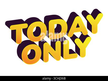 Auffälliges 3D-Textdesign mit den HEUTIGEN Wörtern NUR in Gelb und Schwarz, wodurch Dringlichkeit und Exklusivität betont werden. Stock Vektor