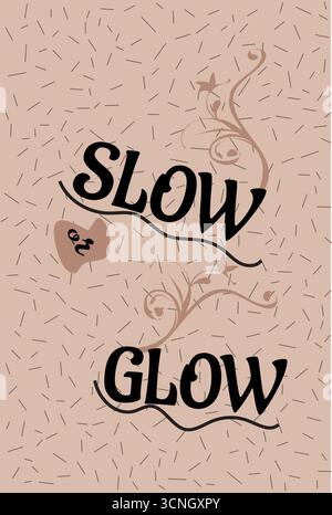Ein dekoratives Vektordesign mit den Worten „LANGSAM“ und „GLOW“ in kräftiger, geschwungener Typografie, durch ein kleines Herz getrennt und von einer wirbelnden Flora eingerahmt Stock Vektor