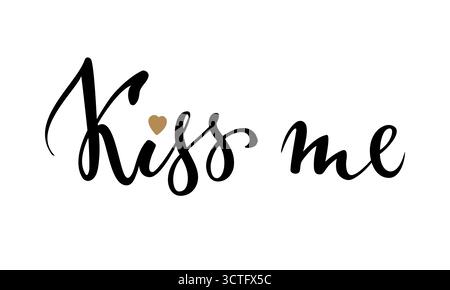 Küss mich. Handgezeichnete kreative Kalligraphie und Pinselstiftschrift Stock Vektor