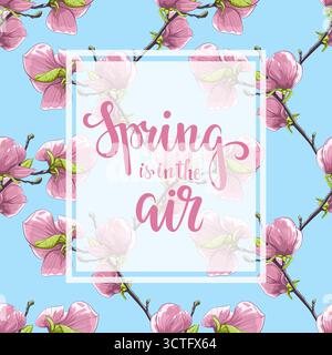 Der Frühling liegt in der Luft. Handgezeichneter Pinselstift-Schriftzug auf Blumenmagnolienbaum-Muster. Stock Vektor