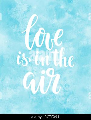 Liebe ist in der Luft handgezeichnete kreative Kalligraphie und Pinselstift-Schriftzug auf blauem Aquarellhintergrund. Stock Vektor