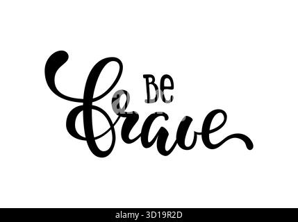 Handgezeichnete Schriftzüge eines Satzes seien Sie mutig. Inspirierende und motivierende Zitate. Handpinsel Schriftzug und Typografie Design Art Your Designs T-Shirts Stock Vektor