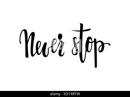 Hören Sie nie auf. Inspirierende und motivierende Zitate. Handpinsel Schriftzug und Typografie Design Kunst, Ihre Designs T-Shirts, Poster, Einladungen Stock Vektor