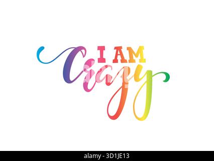 Handgezeichneter Schriftzug eines Satzes ich bin verrückt. Inspirierende und motivierende Zitate. Regenbogenfarbe. Handpinsel Schriftzug Und Typografie Design Art Stock Vektor