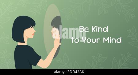 Mentale Gesundheit Konzept mit Frau Blick in Spiegel und seien Sie freundlich zu Ihrem Geist inspirierende Zitat. Stock Vektor