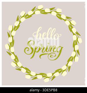 Federkarte. Hello Spring Inschrift im runden Rahmen aus Tulipen, Text im Kranz, schönes Blumendekor, Schriftdesign. . Vektorabbildung Stock Vektor