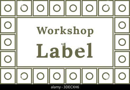 Ein olivgrünes Etikett mit sich wiederholenden Kreisen und quadratischen Motiven, die einen strukturierten Rahmen um die Wörter Workshop Label bilden. Stock Vektor