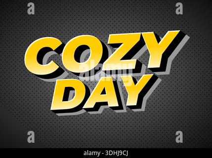 Ein auffälliges und lebendiges Grafikdesign mit den Worten Cozy Day in einem dreidimensionalen Stil mit gelbem Farbverlauf und schwarzem Hintergrund. Stock Vektor