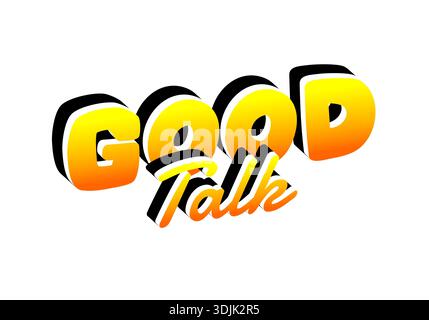 Eine lebendige und verspielte Grafik mit den Worten Good Talk in auffälliger 3D-Typografie. Die Buchstaben sind mit einem Farbverlauf von Gelb zu Orange gestaltet, Crea Stock Vektor
