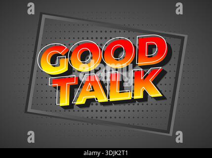 Ein lebendiges Grafikdesign mit den Worten Good Talk in kräftigen, stilisierten Buchstaben mit einem Farbverlauf von Rot zu Gelb, vor dunklem Hintergrund Stock Vektor
